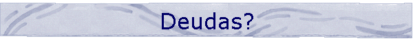 Deudas?